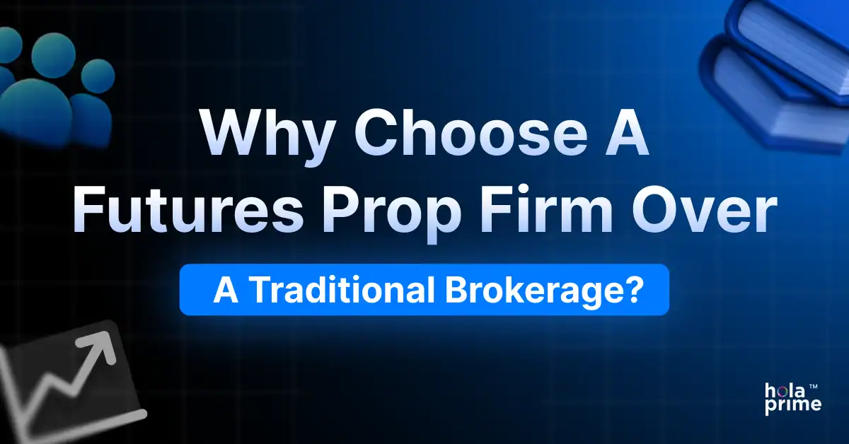 Why Choose a Futures Prop Firm Over a Traditional Brokerage?