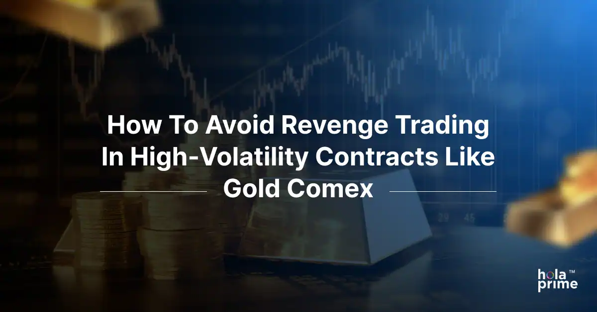 How to Avoid Revenge Trading in High-Volatility Contracts like Gold Comex