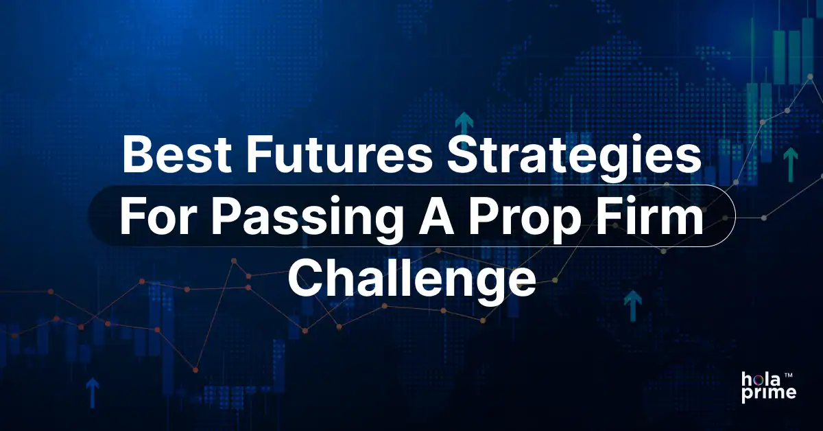 Best Futures Strategies for Passing a Prop Firm Challenge