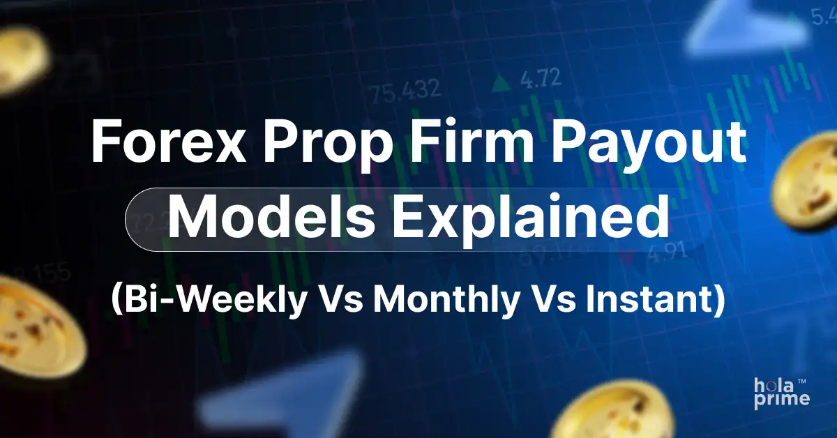 Forex Prop Firm Payout Models Explained (Bi-Weekly vs Monthly vs Instant)