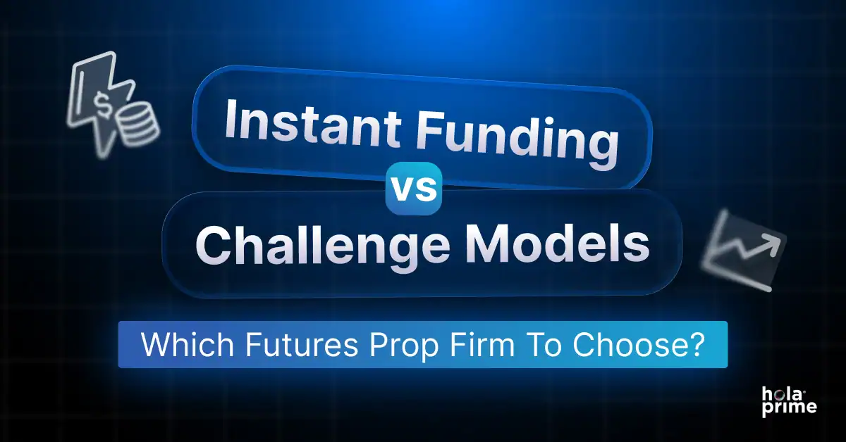 Instant Funding vs Challenge Models: Which Futures Prop Firm to Choose?